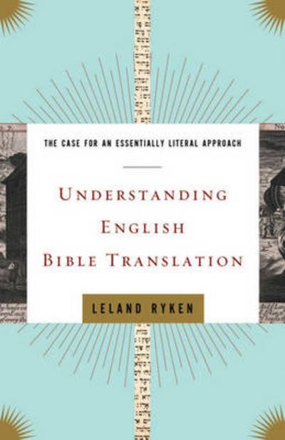 Cover for Leland Ryken · Understanding English Bible Translation: The Case for an Essentially Literal Approach (Paperback Book) (2009)