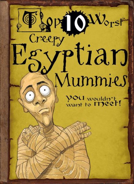 Creepy Egyptian Mummies (Top 10 Worst) - David Stewart - Books - Gareth Stevens Publishing - 9781433940798 - August 16, 2010