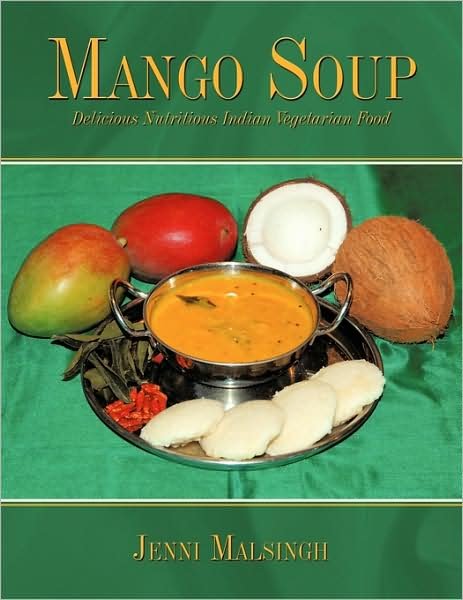 Cover for Jenni Malsingh · Mango Soup: Delicious Nutritious Indian Vegetarian Food (Pocketbok) (2009)