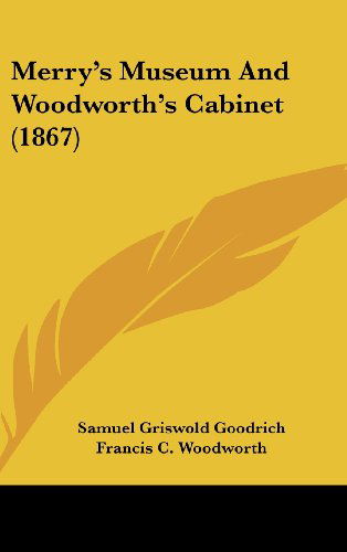 Cover for Francis C. Woodworth · Merry's Museum and Woodworth's Cabinet (1867) (Hardcover Book) (2008)