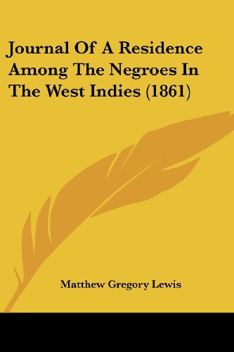 Journal of a Residence Among the Negroes in the West Indies (1861) - Matthew Gregory Lewis - Książki - Kessinger Publishing, LLC - 9781437070798 - 1 października 2008