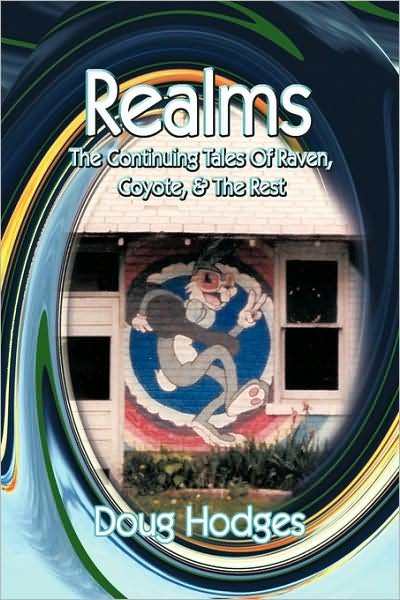 Realms: the Continuing Tales of Raven, Coyote, & the Rest - Doug Hodges - Kirjat - Authorhouse - 9781438958798 - tiistai 14. huhtikuuta 2009