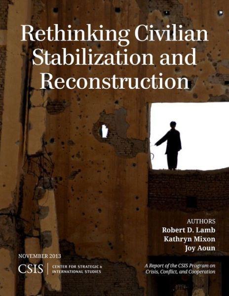 Rethinking Civilian Stabilization and Reconstruction - CSIS Reports - Robert D. Lamb - Books - Centre for Strategic & International Stu - 9781442227798 - November 1, 2013