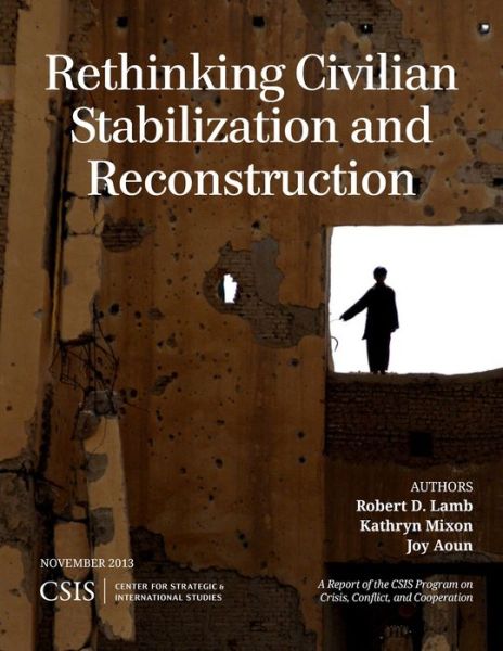 Rethinking Civilian Stabilization and Reconstruction - CSIS Reports - Robert D. Lamb - Bøger - Centre for Strategic & International Stu - 9781442227798 - 1. november 2013