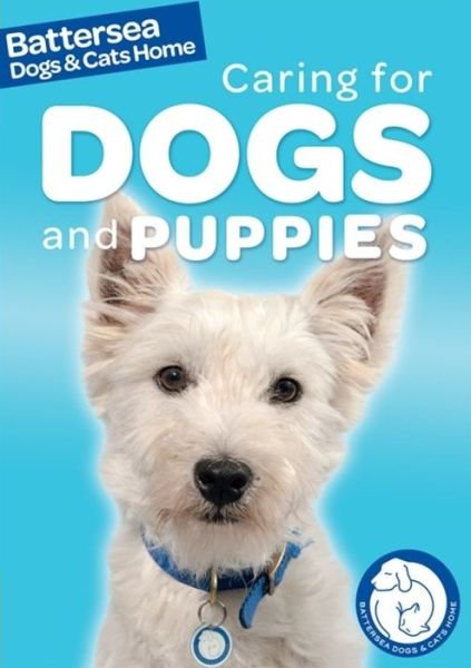 Cover for Ben Hubbard · Battersea Dogs &amp; Cats Home: Pet Care Guides: Caring for Dogs and Puppies - Battersea Dogs &amp; Cats Home: Pet Care Guides (Paperback Book) [Illustrated edition] (2015)