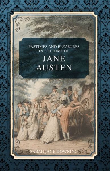 Cover for Sarah Jane Downing · Pastimes and Pleasures in the Time of Jane Austen (Paperback Book) (2022)