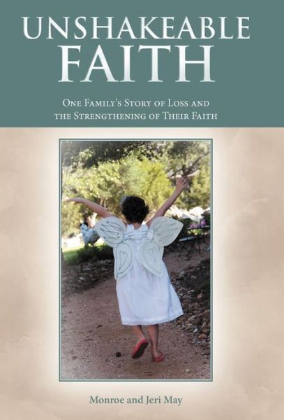 Cover for Monroe and Jeri May · Unshakeable Faith: One Family's Story of Loss and the Strengthening of Their Faith (Hardcover Book) (2012)