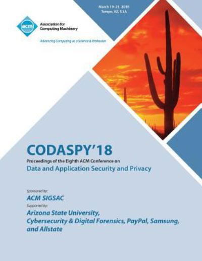 Cover for Codaspy · Codaspy '18: Proceedings of the Eighth ACM Conference on Data and Application Security and Privacy (Pocketbok) (2018)