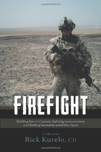 Cover for CD Rick Kurelo · Firefight - Battling Fires in Canada, Fighting Wars Overseas and Finding Humanity Amid the Chaos (Innbunden bok) (2014)