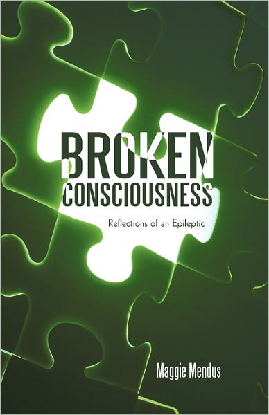 Cover for Maggie Mendus · Broken Consciousness: Reflections of an Epileptic (Paperback Book) (2011)