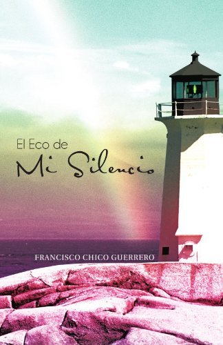 Cover for Francisco Chico Guerrero · El Eco De Mi Silencio: en Teatro De La Vida Siendo Tu El Actor. . . Cual Sería Tu Participación? (Paperback Bog) [Spanish edition] (2011)