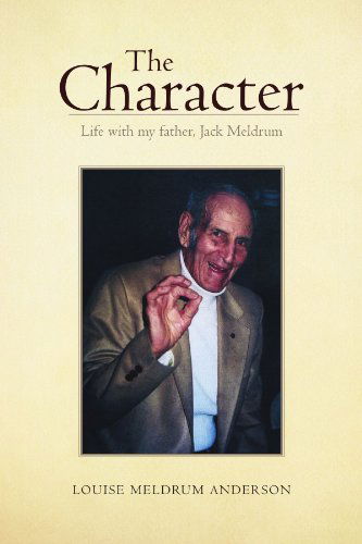 Cover for Louise Meldrum Anderson · The Character: Life with My Father, Jack Meldrum (Paperback Book) (2011)