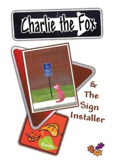 Charlie the Fox and the Sign Installer - Randy - Livros - Xlibris Us - 9781465352798 - 22 de janeiro de 2009