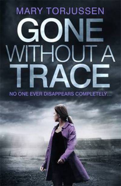 Cover for Mary Torjussen · Gone Without A Trace: a gripping psychological thriller with a twist readers can't stop talking about (Paperback Book) (2017)