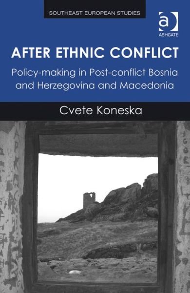 Cover for Cvete Koneska · After Ethnic Conflict: Policy-making in Post-conflict Bosnia and Herzegovina and Macedonia - Southeast European Studies (Hardcover Book) (2014)