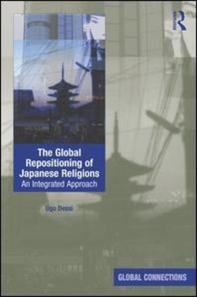 Cover for Ugo Dessi · The Global Repositioning of Japanese Religions: An integrated approach - Global Connections (Gebundenes Buch) (2016)