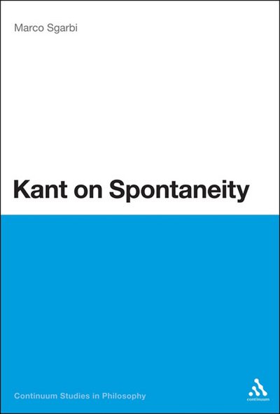 Cover for Sgarbi, Dr Marco (Caâ€™ Foscari University of Venice, Italy) · Kant on Spontaneity - Bloomsbury Studies in Philosophy (Paperback Bog) [Reprint edition] (2014)