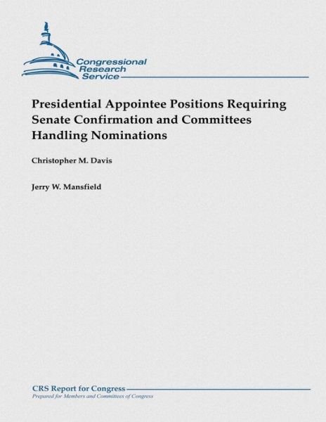 Christopher M Davis · Presidential Appointee Positions Requiring Senate Confirmation and Committees Handling Nominations (Paperback Book) (2013)