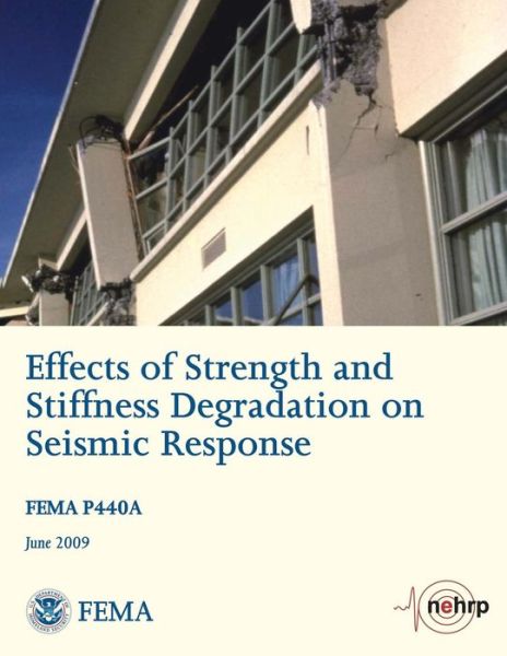 Cover for U S Department of Homeland Security · Effects of Strength and Stiffness Degradation on Seismic Response (Fema P440a / June 2009) (Paperback Book) (2013)