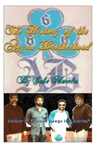Cover for Mr Gabriel C Morales · The History of the Aryan Brotherhood (Paperback Bog) (2013)