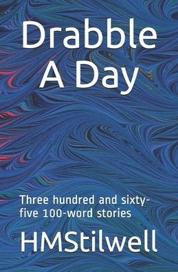 Cover for Hmstilwell · Drabble A Day: Three hundred and sixty-five 100 word stories (Paperback Book) (2021)