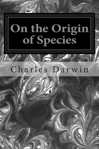 On the Origin of Species - Charles Darwin - Bücher - Createspace - 9781496055798 - 24. Februar 2014