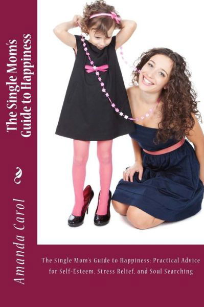 Cover for Amanda Carol · The Single Mom's Guide to Happiness (Paperback Book) (2014)
