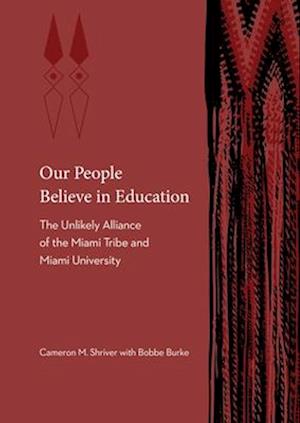 Cover for Cameron M. Shriver · Our People Believe in Education: The Unlikely Alliance of the Miami Tribe and Miami University - Indigenous Education (Hardcover Book) (2025)