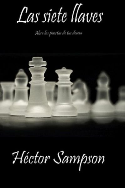Cover for Héctor Sampson · Las Siete Llaves: Abre Las Puertas De Tus Deseos (Paperback Book) [Spanish, 1 edition] (2014)
