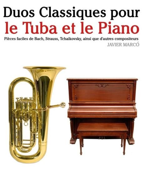 Cover for Javier Marco · Duos Classiques Pour Le Tuba et Le Piano: Pieces Faciles De Bach, Strauss, Tchaikovsky, Ainsi Que D'autres Compositeurs (Taschenbuch) (2014)