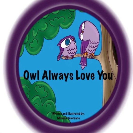 Owl Always Love You - Micaela Solorzano - Kirjat - Createspace - 9781500723798 - perjantai 5. syyskuuta 2014