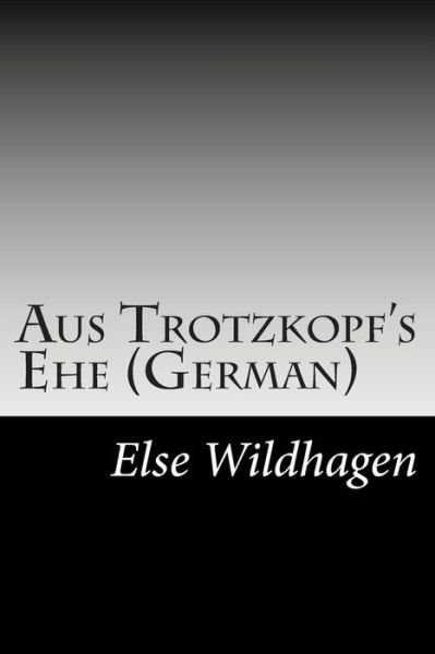 Cover for Else Wildhagen · Aus Trotzkopf's Ehe (German) (Paperback Book) (2014)