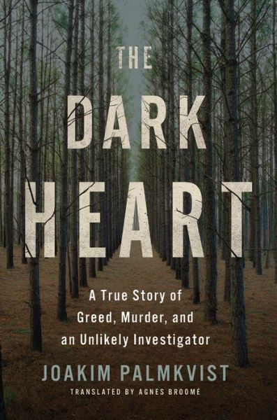 Cover for Joakim Palmkvist · The Dark Heart: A True Story of Greed, Murder, and an Unlikely Investigator (Paperback Book) (2018)