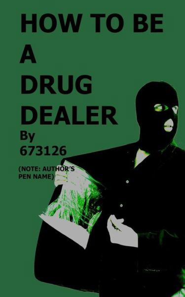 How to Be a Drug Dealer - 673126 - Books - Createspace - 9781505728798 - December 24, 2014