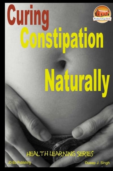Cover for Dueep J Singh · Curing Constipation Naturally (Paperback Book) (2014)