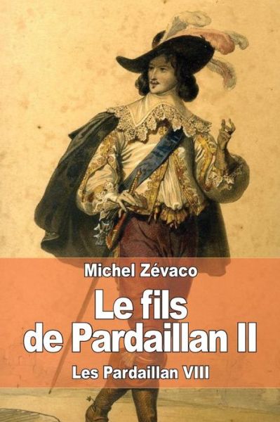 Cover for Michel Zevaco · Le Fils De Pardaillan Ii: Les Pardaillan Viii (Paperback Book) (2015)