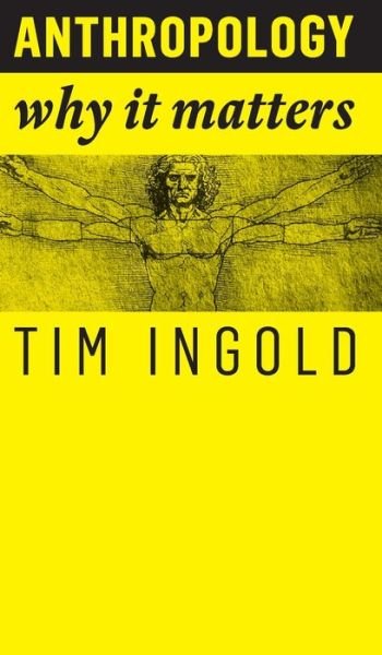 Cover for Tim Ingold · Anthropology: Why It Matters - Why It Matters (Inbunden Bok) (2018)