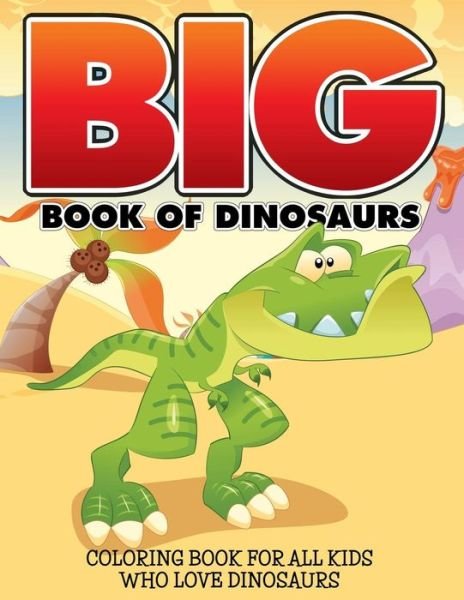 Cover for Bowe Packer · Big Book of Dinosaurs: Coloring Book for All Kids Who Love Dinosaurs (Paperback Book) (2015)