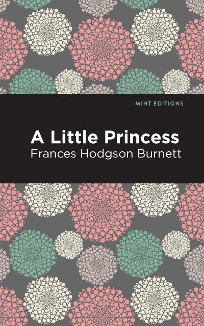 A Little Princess - Mint Editions - Frances Hodgson Burnett - Bøker - Graphic Arts Books - 9781513268798 - 18. februar 2021