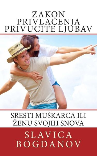 Cover for Slavica Bogdanov · Zakon Privlacenja Privucite Ljubav (Paperback Bog) (2015)