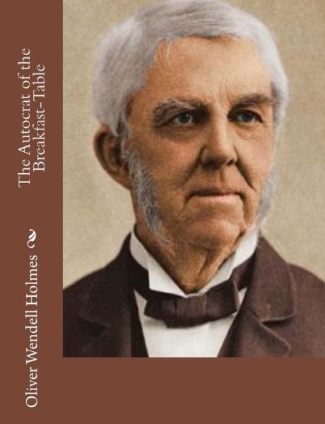Cover for Oliver Wendell Holmes · The Autocrat of the Breakfast-table (Paperback Bog) (2015)