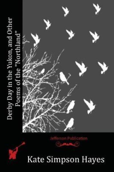 Cover for Kate Simpson Hayes · Derby Day in the Yukon, and Other Poems of the &quot;Northland&quot; (Paperback Book) (2016)