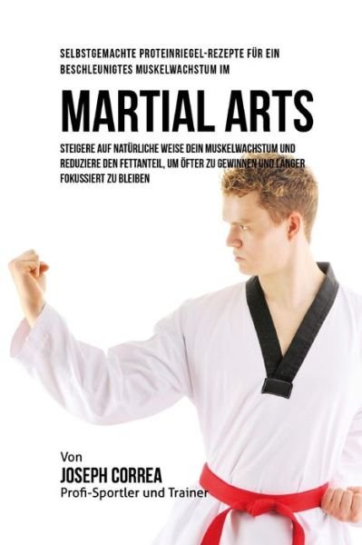 Cover for Correa (Zertifizierter Sport-Ernahrungsb · Selbstgemachte Proteinriegel-Rezepte fur ein beschleunigtes Muskelwachstum im Martial Arts (Paperback Bog) (2015)