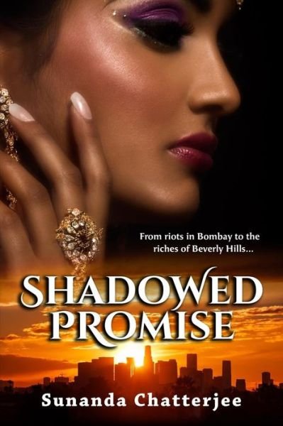 Cover for Sunanda Chatterjee · Shadowed Promise: From riots in Bombay to the riches of Beverly Hills... (Paperback Bog) (2016)