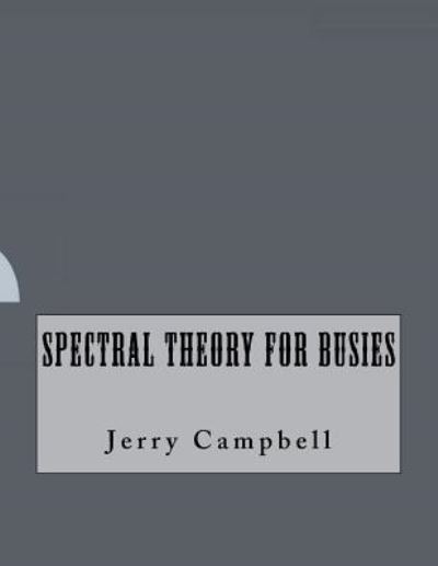 Cover for Jerry Campbell · Spectral Theory For Busies (Paperback Book) (2016)