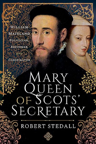 Cover for Robert Stedall · Mary Queen of Scots' Secretary: William Maitland - Politician, Reformer and Conspirator (Hardcover Book) (2021)