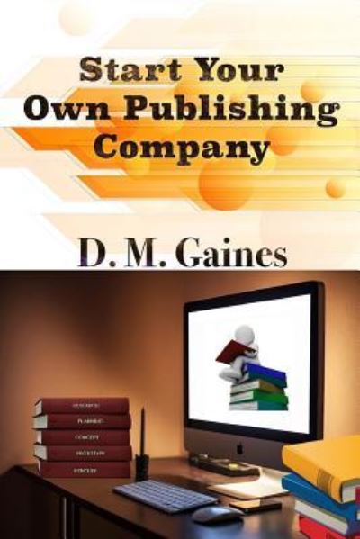 Cover for D M Gaines · Start Your Own Publishing Company (Paperback Book) (2016)