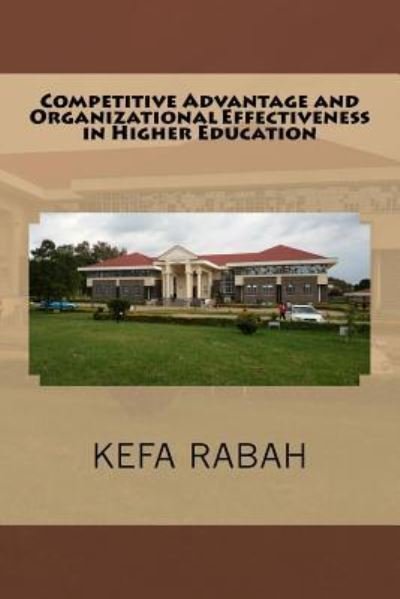Cover for Kefa Rabah · Competitive Advantage and Organizational Effectiveness in Higher Education (Pocketbok) (2016)