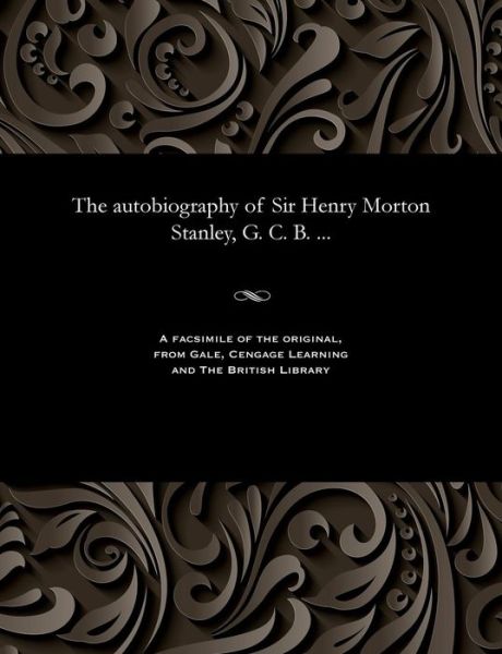 Cover for Henry M (Henry Morton) Stanley · The Autobiography of Sir Henry Morton Stanley, G. C. B. ... (Paperback Bog) (1909)