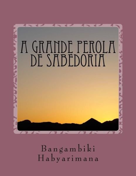 Cover for Bangambiki Habyarimana · A Grande Perola de Sabedoria (Paperback Book) (2016)